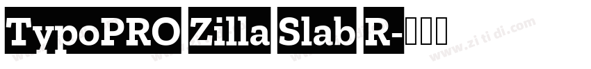 TypoPRO Zilla Slab R字体转换 TypoPRO Zilla Slab R字体转换